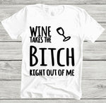 Wine Takes The Bitch Right Out Of Me - Cultivate & Inspire