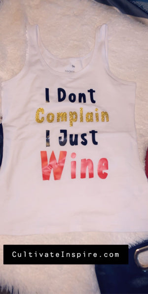 I don’t complain I Just Wine Tank Top - Cultivate & Inspire