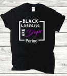 Black Women Are Dope Period T-shirt - Cultivate & Inspire