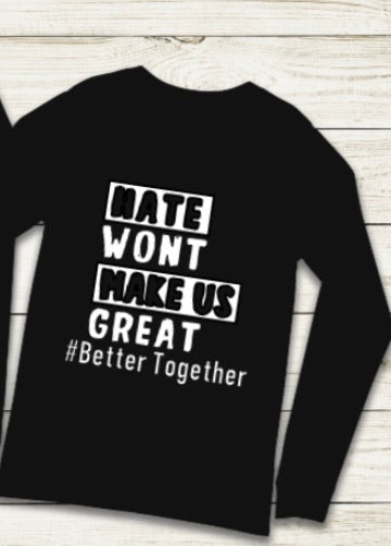 Hate Won’t Make US Great #BetterTogether Long Sleeve Custom T-shirt - Cultivate & Inspire