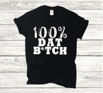 100% Dat Bitch shirt sleeve T-shirt - Cultivate & Inspire