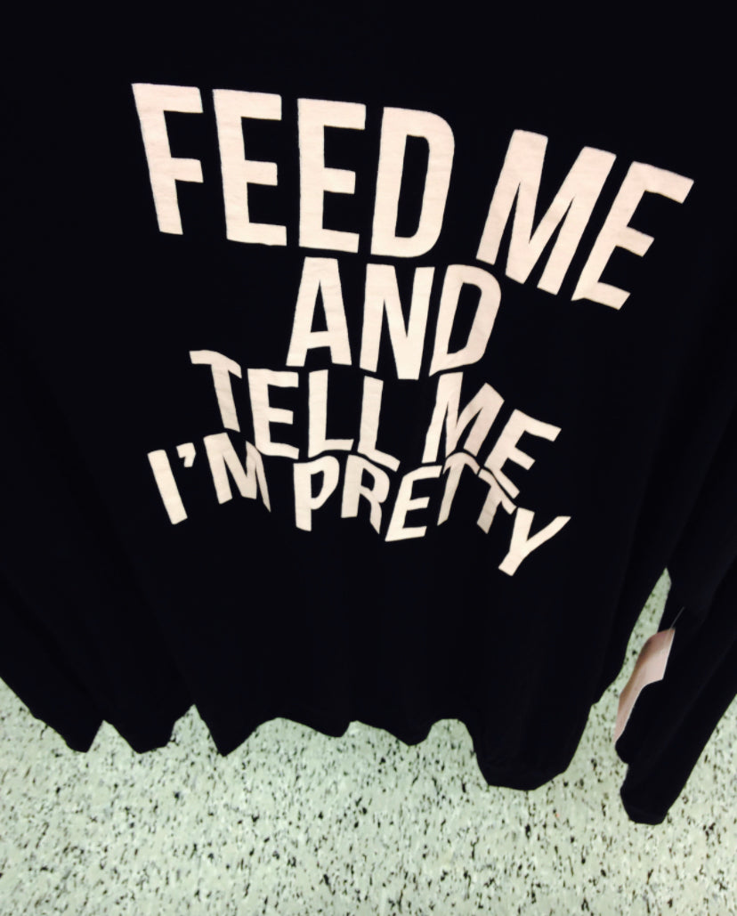 Feed Me and Tell me I’m Pretty Long Sleeve - Cultivate & Inspire